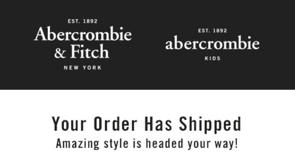 An example of a shipping confirmation opening in the email header from Abercrombie & Fitch.